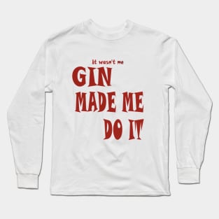 Gin made me do it ladies Long Sleeve T-Shirt